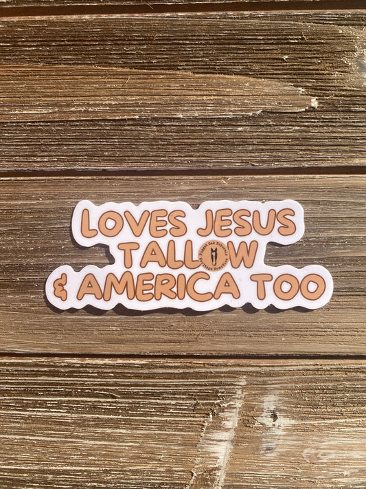Loves Jesus, Tallow, & America Too Sticker